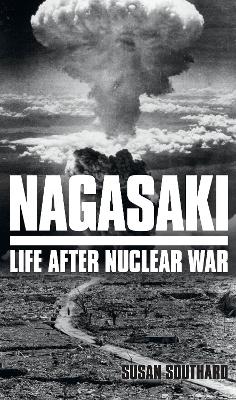 Nagasaki: Life After Nuclear War by Susan Southard