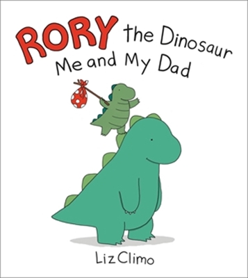 Rory the Dinosaur: Me and My Dad by Liz Climo