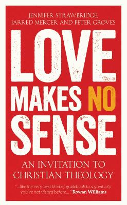 Love Makes No Sense: An Invitation to Christian Theology book