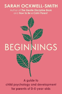 Beginnings: A Guide to Child Psychology and Development for Parents of 0–5-year-olds book