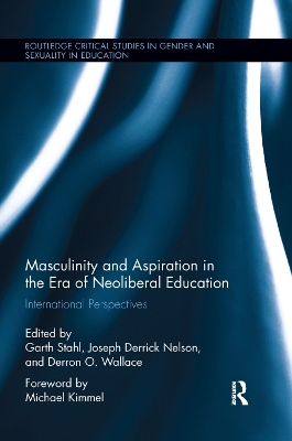 Masculinity and Aspiration in an Era of Neoliberal Education: International Perspectives by Garth Stahl