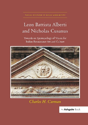 Leon Battista Alberti and Nicholas Cusanus: Towards an Epistemology of Vision for Italian Renaissance Art and Culture by Charles H. Carman