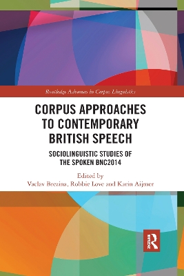 Corpus Approaches to Contemporary British Speech: Sociolinguistic Studies of the Spoken BNC2014 book