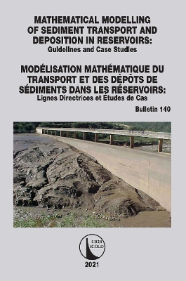 Mathematical Modelling of Sediment Transport and Deposition in Reservoirs - Guidelines and Case Studies / Modélisation Mathématique du Transport et des Dépôts de Sédiments dans les Réservoirs - Lignes Directrices et Études de Cas book