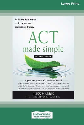 ACT Made Simple: An Easy-To-Read Primer on Acceptance and Commitment Therapy (16pt Large Print Edition) by Russ Harris