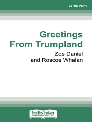 Greetings from Trumpland: How an unprecedented presidency changed everything by Zoe Daniel