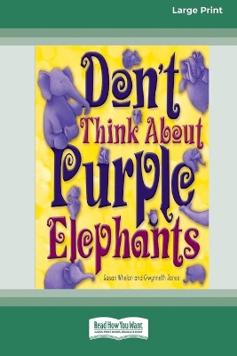 Don't Think About Purple Elephants [Standard Large Print 16 Pt Edition] by Susan Whelan