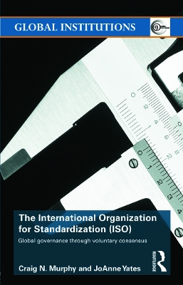 The International Organization for Standardization (ISO) by Craig N. Murphy