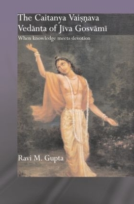 The Chaitanya Vaishnava Vedanta of Jiva Gosvami by Ravi M. Gupta