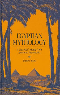 Egyptian Mythology: A Traveller's Guide from Aswan to Alexandria book