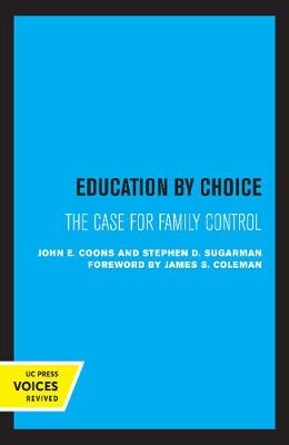 Education by Choice: The Case for Family Control by John E. Coons