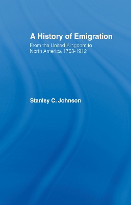 Emigration from the United Kingdom to North America, 1763-1912 by Stanley Currie Johnson