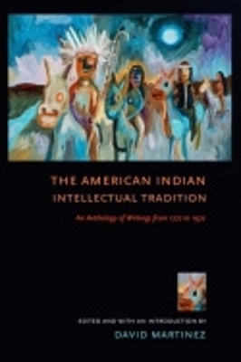 The American Indian Intellectual Tradition: An Anthology of Writings from 1772 to 1972 book