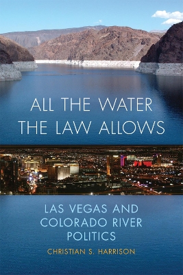 All the Water the Law Allows: Las Vegas and Colorado River Politics book