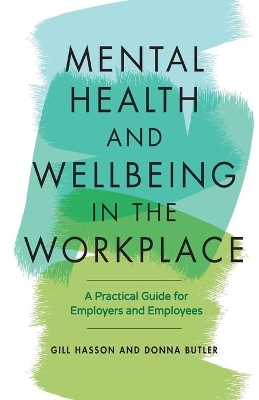 Mental Health and Wellbeing in the Workplace: A Practical Guide for Employers and Employees by Gill Hasson