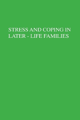 Stress and Coping in Later-Life Families by Mary A. Stephens