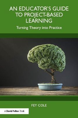 An Educator's Guide to Project-Based Learning: Turning Theory into Practice book