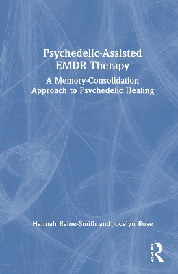 Psychedelic-Assisted EMDR Therapy: A Memory-Consolidation Approach to Psychedelic Healing book