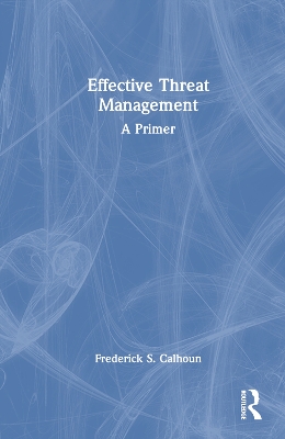 Effective Threat Management: A Primer by Frederick S. Calhoun