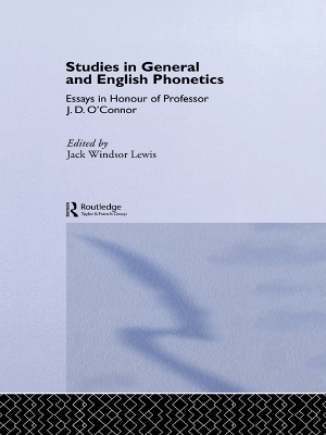 Studies in General and English Phonetics: Essays in Honour of Professor J.D. O'Connor by Jack Windsor Lewis