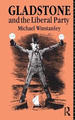 Gladstone and the Liberal Party by Michael J. Winstanley