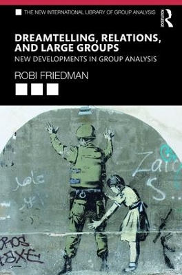 Dreamtelling, Relations, and Large Groups: New Developments in Group Analysis by Robi Friedman