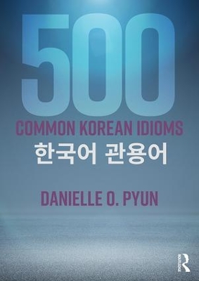 500 Common Korean Idioms by Danielle O. Pyun