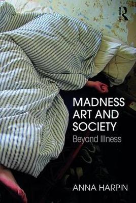 Madness, Art, and Society by Anna Harpin