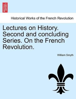 Lectures on History. Second and Concluding Series. on the French Revolution. book