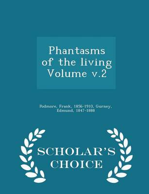 Phantasms of the Living Volume V.2 - Scholar's Choice Edition by Gurney Edmund 1847-1888