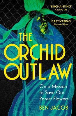 The Orchid Outlaw: On a Mission to Save Our Rarest Flowers book