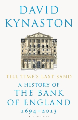 Till Time's Last Sand: A History of the Bank of England 1694-2013 book