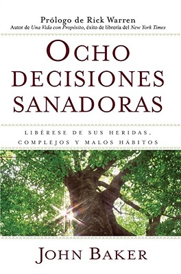 Ocho Decisiones Sanadoras (Life's Healing Choices): Liberese de Sus Heridas, Complejos, Y Habitos book