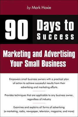 90 Days to Success Marketing and Advertising Your Small Business book