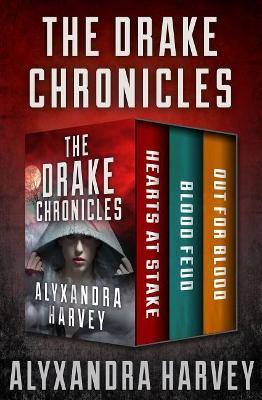 The Drake Chronicles Books 1-3: Hearts at Stake, Blood Feud, and Out for Blood by Alyxandra Harvey