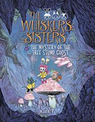 The Whiskers Sisters Bk 2: The Mystery of the Tree Stump Ghost by Miss Paty