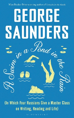 A Swim in a Pond in the Rain: From the Man Booker Prize-winning, New York Times-bestselling author of Lincoln in the Bardo by George Saunders