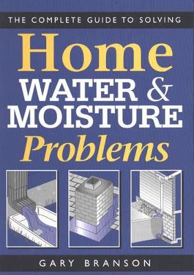 Complete Guide to Solving Home Water and Moisture Problems book