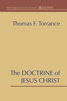 The Doctrine of Jesus Christ: The Auburn Lectures 1938/39 by Thomas F Torrance