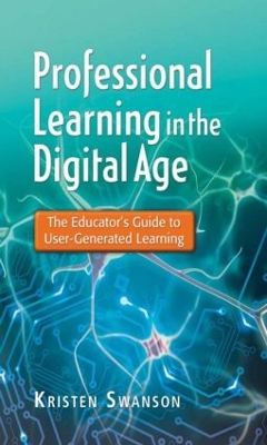 Professional Learning in the Digital Age: The Educator's Guide to User-Generated Learning book