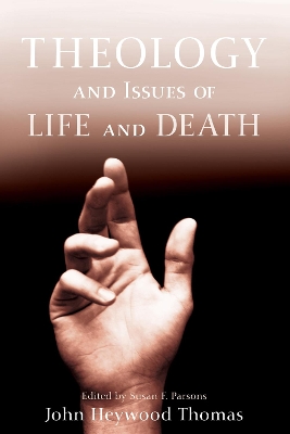 Theology and Issues of Life and Death by John Heywood Thomas