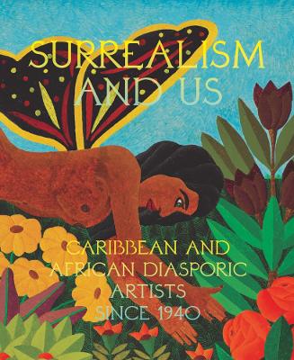 Surrealism and Us: Caribbean and African Diasporic Artists since 1940 book