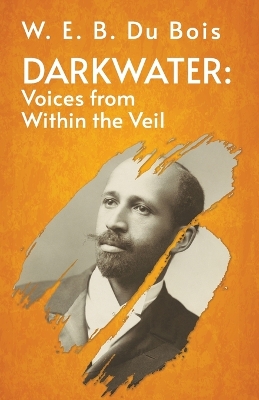 Darkwater Voices From Within The Veil by W. E. B. Du Bois