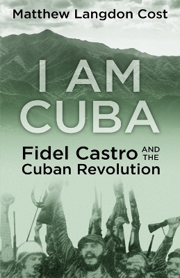 I am Cuba: Fidel Castro and the Cuban Revolution book