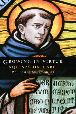 Growing in Virtue: Aquinas on Habit book