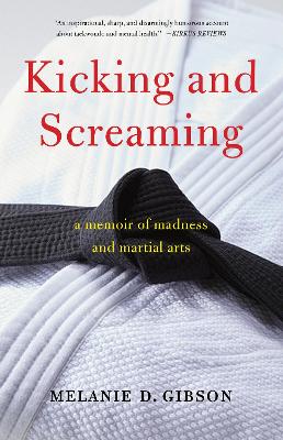 Kicking and Screaming: A Memoir of Madness and Martial Arts book