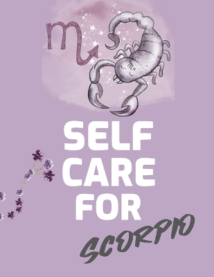Self Care For Scorpio: For Adults For Autism Moms For Nurses Moms Teachers Teens Women With Prompts Day and Night Self Love Gift by Patricia Larson