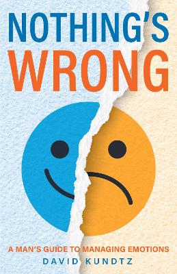 Nothing's Wrong: A Man's Guide to Managing Emotions (Gift For Men, Learn Good Communication Skills) book