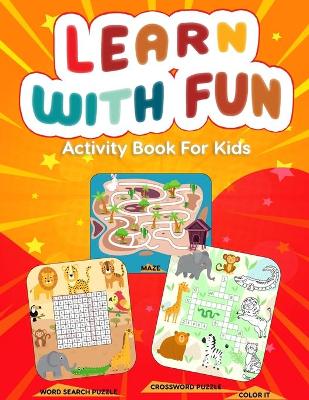 Learn With Fun Activity Book For Kids: Word Search Puzzle, Crossword Puzzle and Mazes On Different Theme With Coloring Activity book