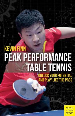 Peak Performance Table Tennis: Unlock Your Potential and Play Like the Pros book